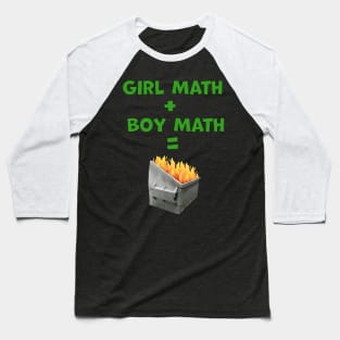 Girl Math Plus Boy Math Equals Dumpster Fire Text with Image Baseball T-Shirt